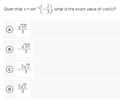 Given that x = sin-¹-3). what is the exact value of cos(x)?
A
/10
3
B
©
D
√10
3
2√2
3
2√2
3