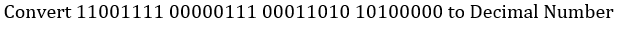 Convert 11001111 00000111 00011010 10100000 to Decimal Number