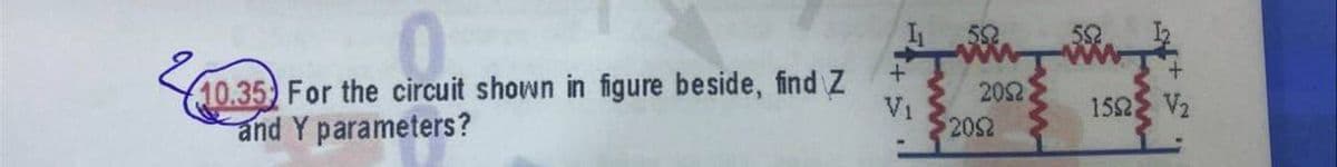 10.35) For the circuit shown in figure beside, find Z
and Y parameters?
202
152 V2
2052
