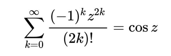 (-1)*22k
(2k)!
= cOs z
k=0
