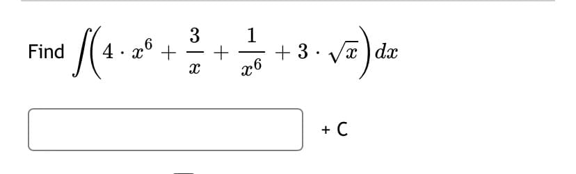 3
1
+ 3 .
x6
Find
x° +
6.
x ) dx
-
-
+ C
