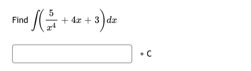 5
Find
+
+ 4x + 3 ) dx
x4
+ C
