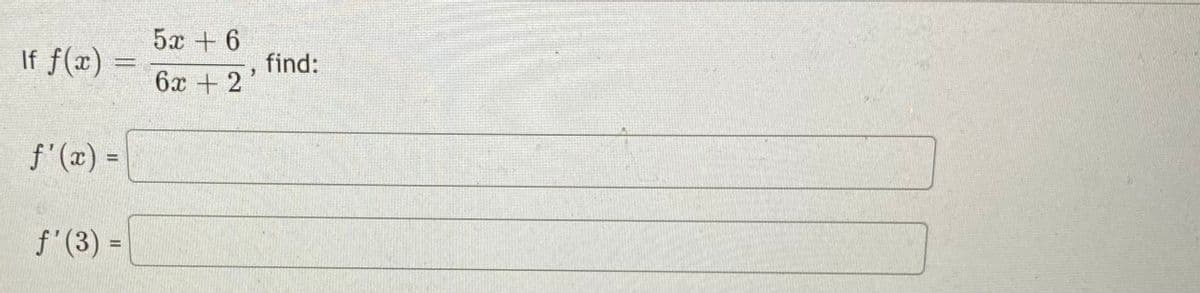 5x + 6
If f(x)
find:
6x + 2
f'(x) =
f'(3) =
