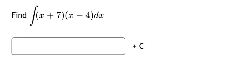 fa
(a
Find
+ 7)(x – 4)d.x
+ C
