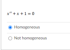 x" +x +1 = 0
Homogeneous
O Not homogeneous
