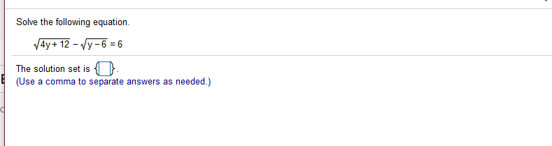 Solve the following equation.
V4y+ 12 - Vy-6 = 6
%3D
The solution set is {
E (Use a comma to separate answers as needed.)
а со
