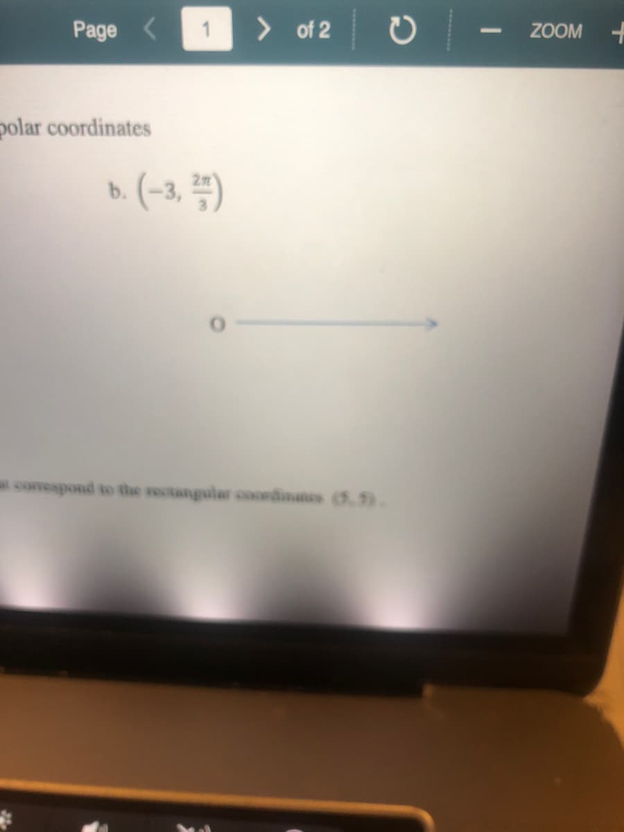 Page <
> of 2
ZOOM +
polar coordinates
b. (-3, #)
comespond to the rectangular oondinates (5,5).
