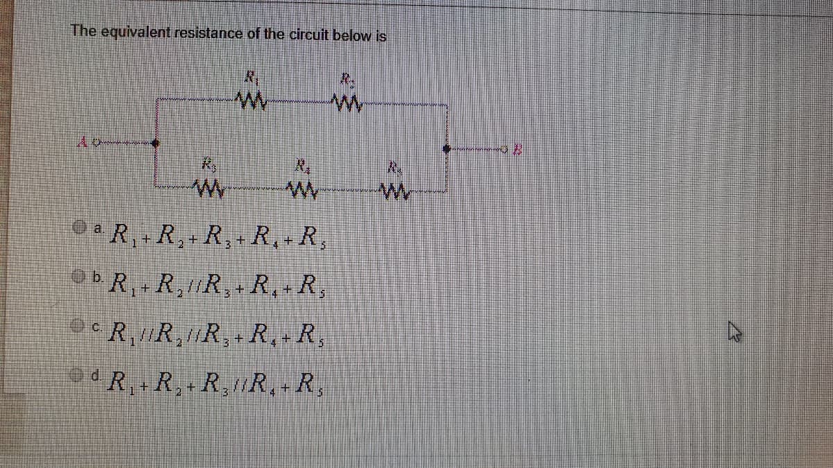 The equivalent resistance of the circuit below is
R.
R,
aR,+R,+
+R, R, R,
1.
RR R R, R.
2
RRRR R,
R,+R,+ R,R, R,
