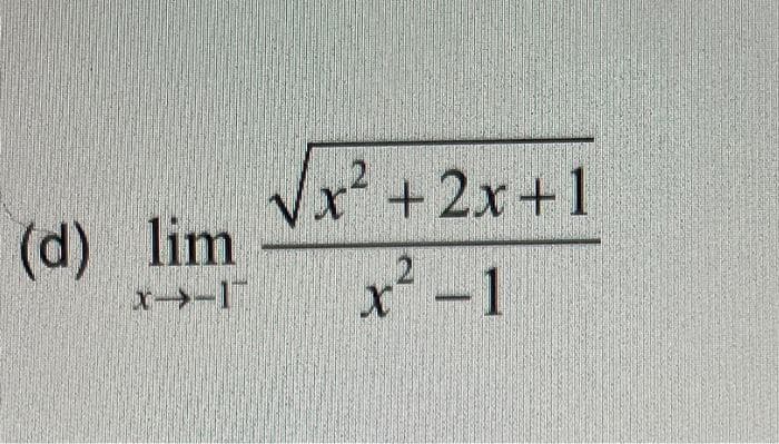 (d) lim
x->-1
√x²+2x+1
2
x² -1