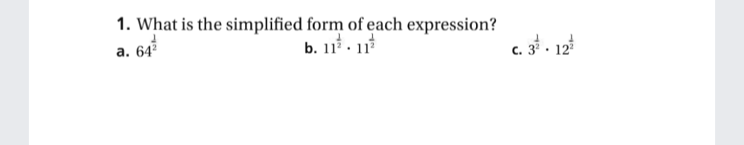 1. What is the simplified form of each expression?
а. 642
b. 112 · 11?
c. 3° · 12?
