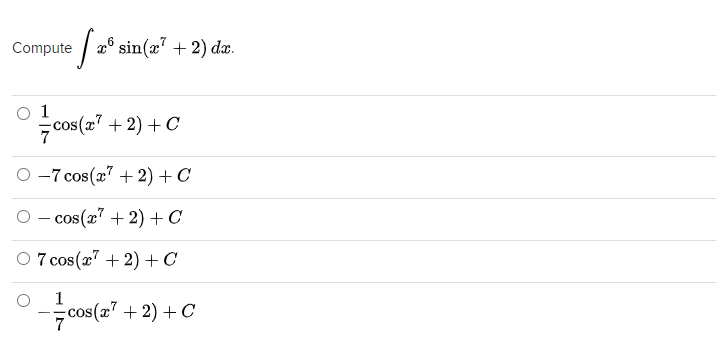 Compute
x° sin(x" + 2) dx.
O 1
COS
cos(a" + 2) + C
O -7 cos(x" + 2) +C
- cos(x" + 2) + C
O 7 cos(x7 + 2) +C
--
1
cos(x7 + 2) + C
