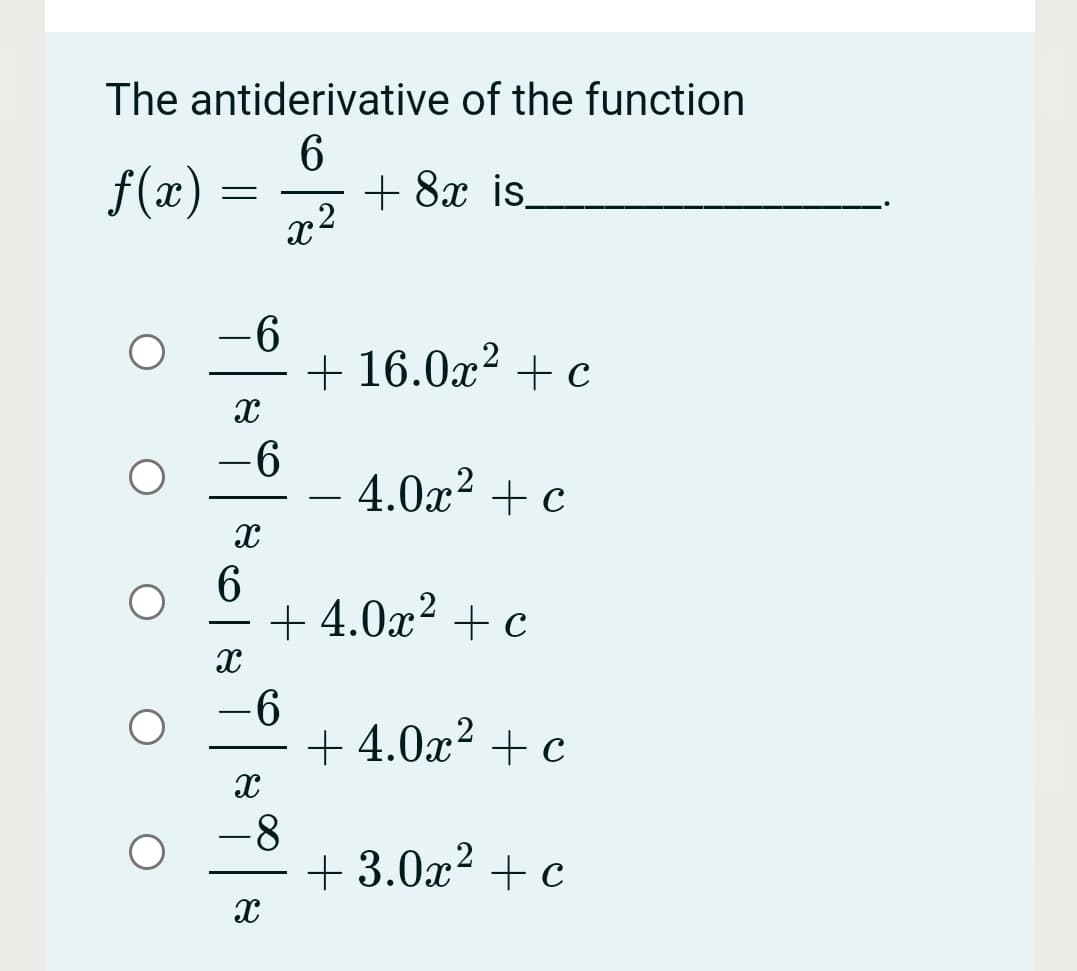 The antiderivative of the function
f(x)
+ 8x is.
x2
+ 16.0x? + c
-6
4.0x? + c
-
+ 4.0x?
4.0x2 + c
-
-6
+ 4.0x2 + c
-8
+ 3.0x? + c
