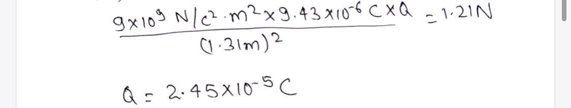 gx103 N/c?.m?x9.43 x106 CXQ
こ1-21N
a :31m)2
Q = 2.45X10-5C
