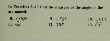 In Exercises 8–13 find the measure of the angle or the
arc named.
8. LGQF
9. LEQF
10. ZGQE
11. GE
12. GHE
13. ЕНF
