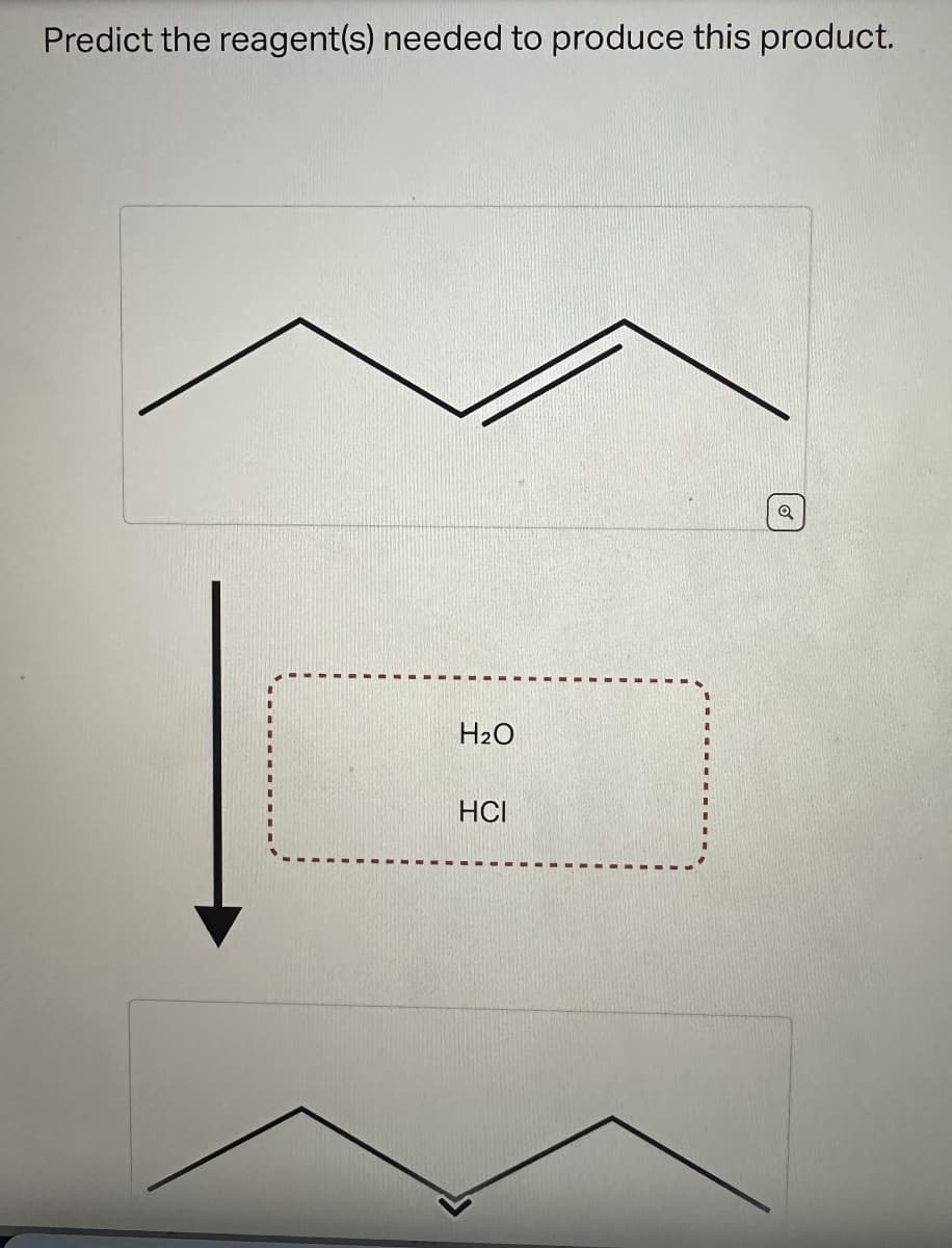 Predict the reagent(s) needed to produce this product.
H2O
HCI
a