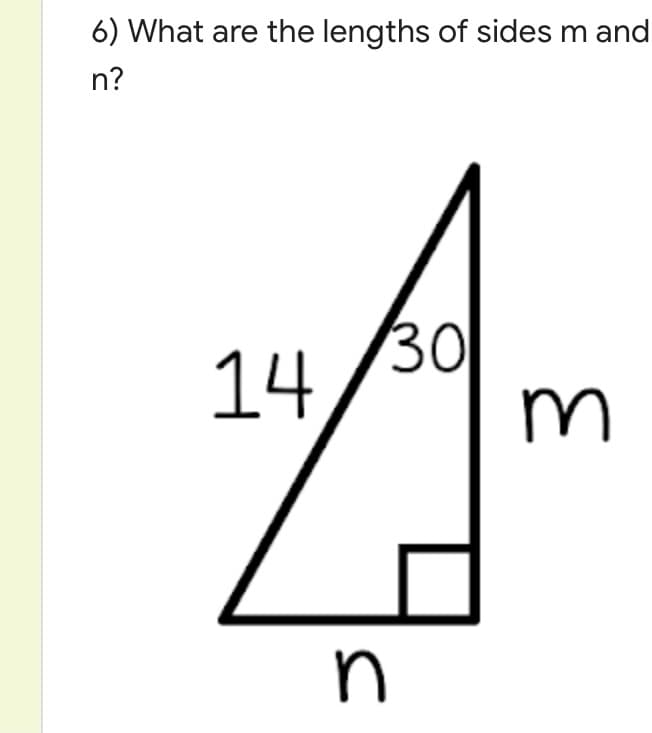 6) What are the lengths of sides m and
n?
30
14
m
