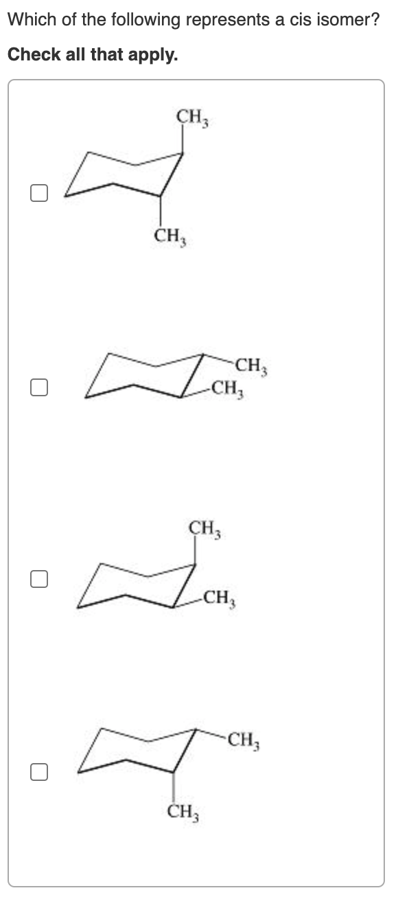 Which of the following represents a cis isomer?
Check all that apply.
U
CH3
CH3
ICH ₂
CH3
CH3
-CH3
CH3
CH3