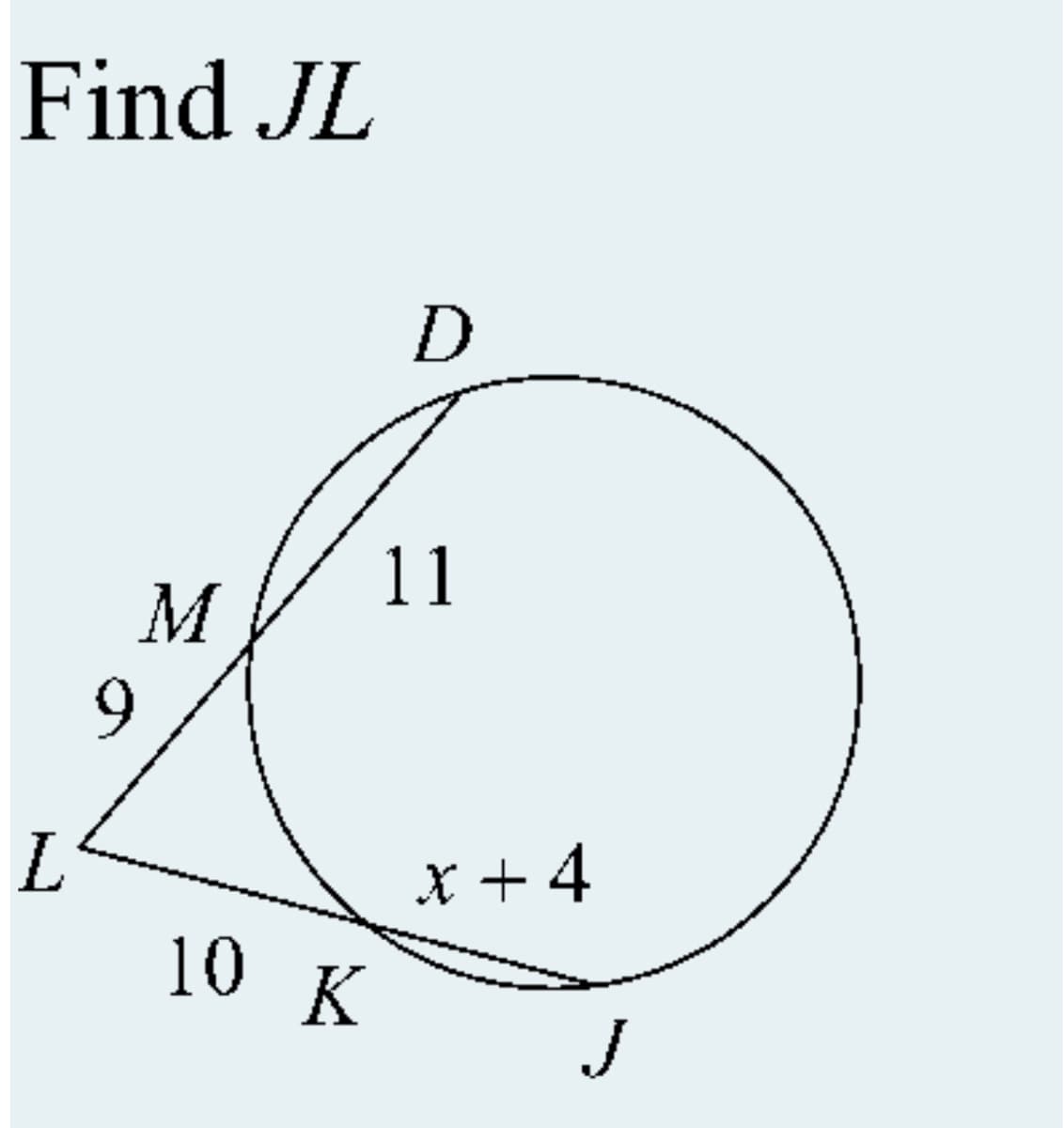 Find JL
D
11
9.
L.
10 K
X + 4
J
