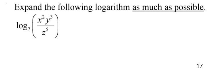 Expand the following logarithm as much as possible.
,2.,3
xʻy'
log,
5
17
