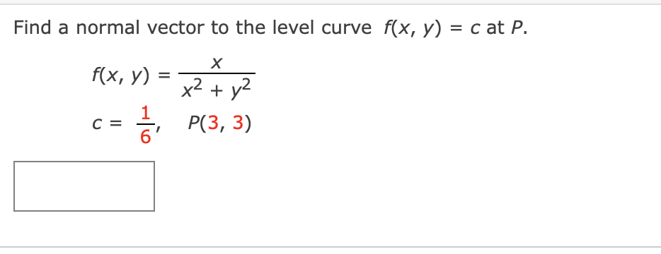 Find a normal vector to the level curve f(x, y) = c at P.
f(x, y)
x2 + y2
C =
Р(3, 3)
