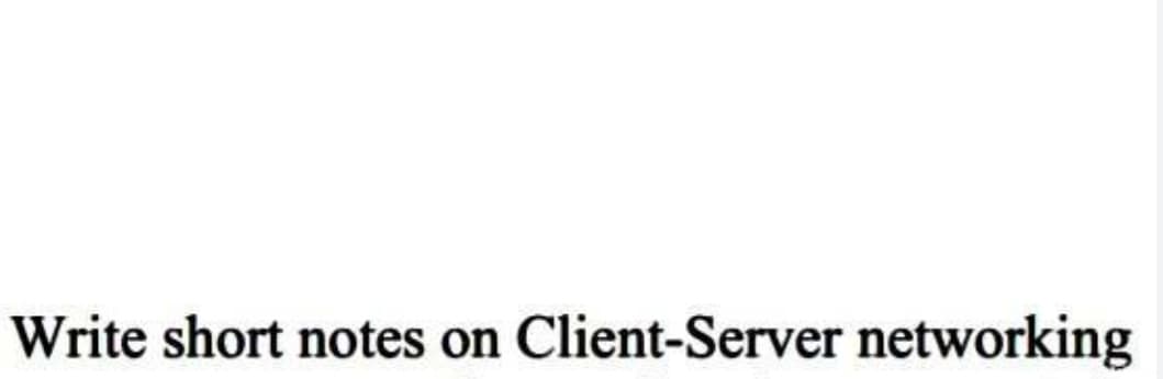 Write short notes on Client-Server networking
