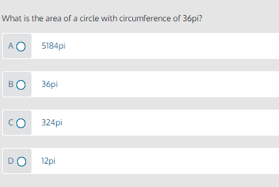 What is the area of a circle with circumference of 36pi?
AO 5184pi
B0 36pi
CO 324pi
DO
12pi
