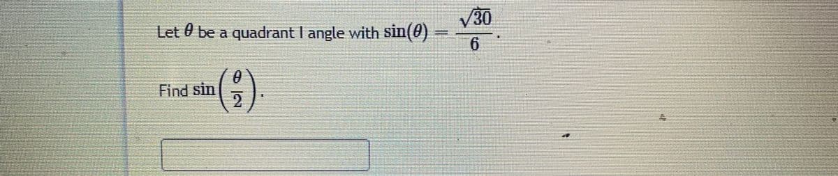 V30
Let 0 be a quadrant I angle with sin(0)
6.
%3D
Find sin
