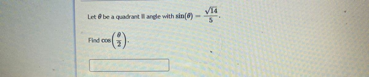 V14
Let 0 be a quadrant Il angle with sin(@) =
(€)
Find cos
