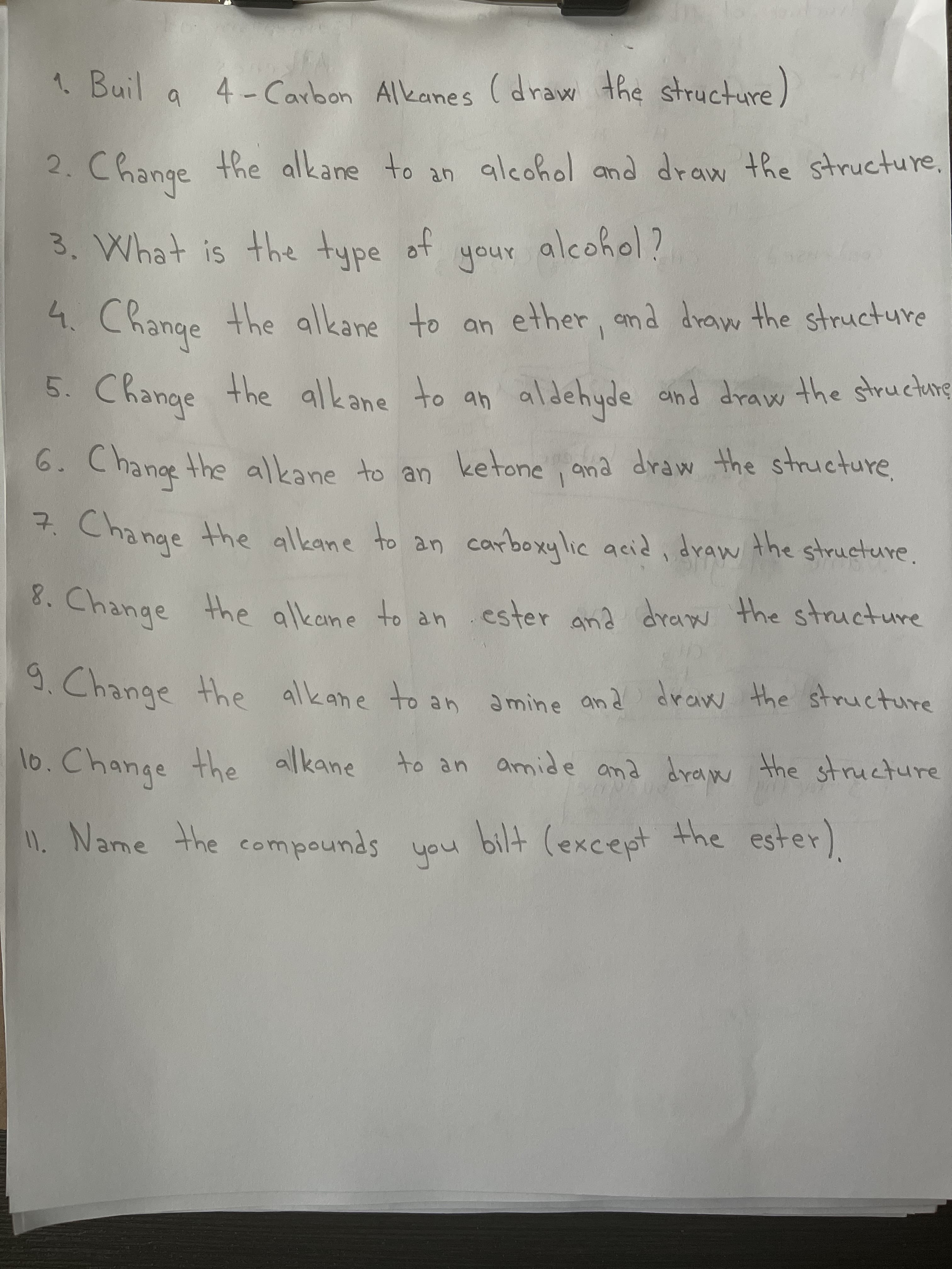 1. Buil a
4-Carbon Alkanes (draw the structure)
2. Change the alkane to an alcohol and draw the structure,
3. What is the type of
your
alcohol?
