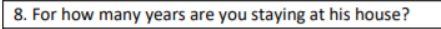 8. For how many years are you staying at his house?
