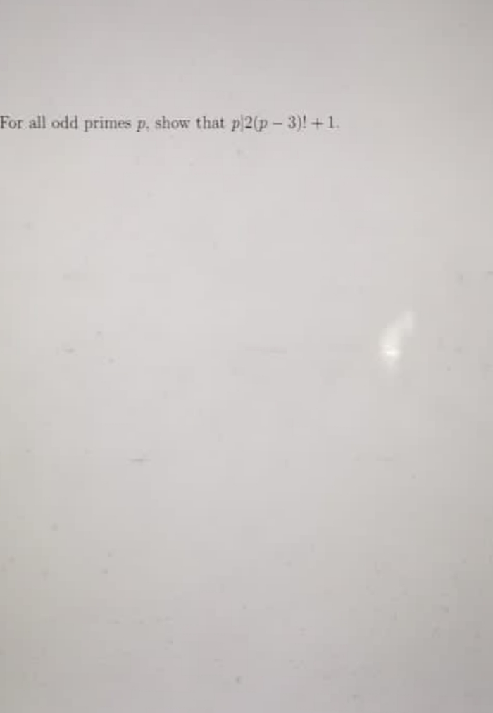 For all odd primes p, show that p 2(p- 3)!+1.
