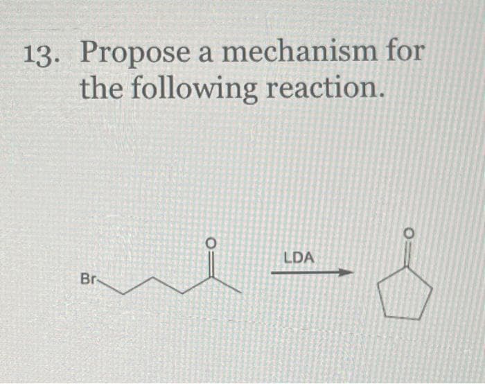 13. Propose a mechanism for
the following reaction.
Br
LDA