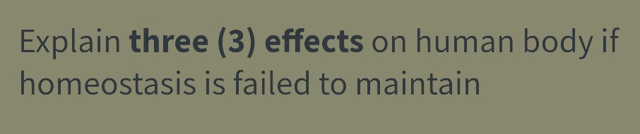 Explain three (3) effects on human body if
homeostasis
is failed to maintain