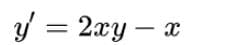 y = 2xy – x
