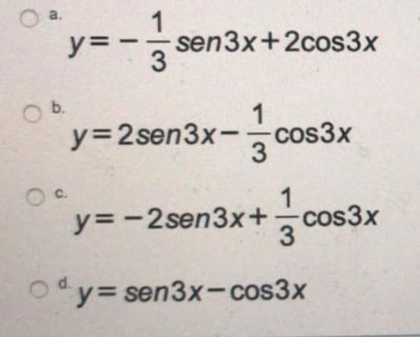 a.
y=
sen3x+2cos3x
Ob.
y=2sen3x-cos3x
1
1
y=-2sen3x+ cos3x
C.
Oy= sen3x-cos3x
d.
y%3D
