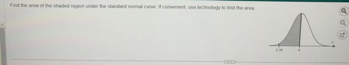 Find the area of the shaded region under the standard normal curve. If convenient, use technology to find the area.
REE
-2.38