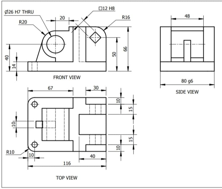 012 H8
Ø26 H7 THRU
20
R16
48
R20
FRONT VIEW
80 g6
67
30
SIDE VIEW
R10
10
40
116
TOP VIEW
14
OS
99
15
15
