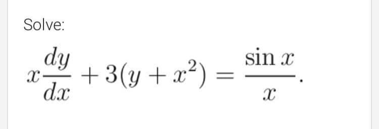 Solve:
sin x
dy
dx
+3(y+x²)
