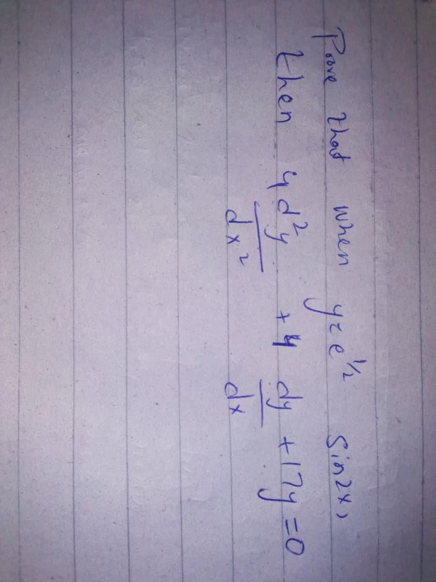 Prove That
then 4dy
yee's
+4 dy +17y=
dx2
when
ye'k
Sinzx,
2.
3D0
dx
