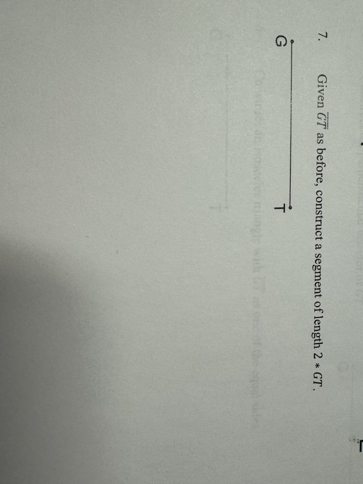 7.
G
Given GT as before, construct a segment of length 2 * GT.
T
sides
J.