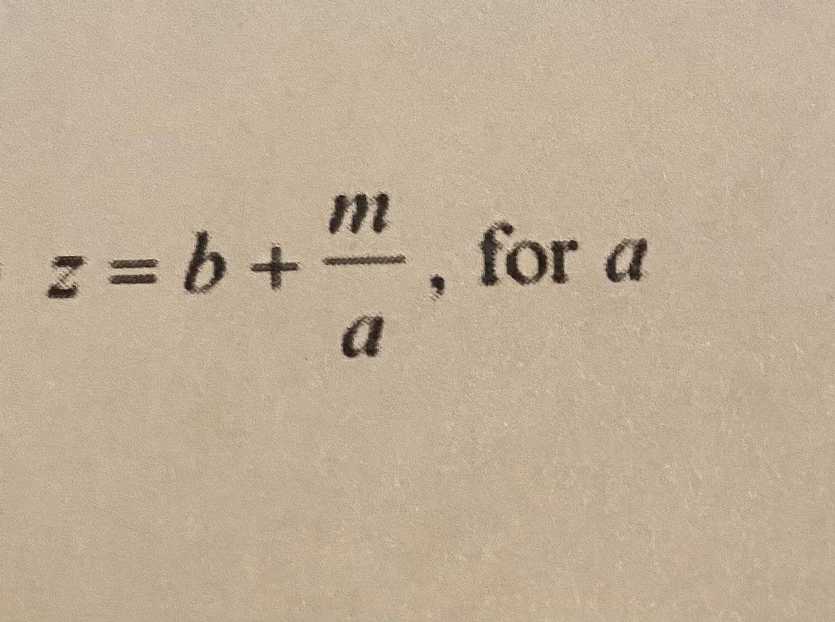 m
z= b +, for a
a
