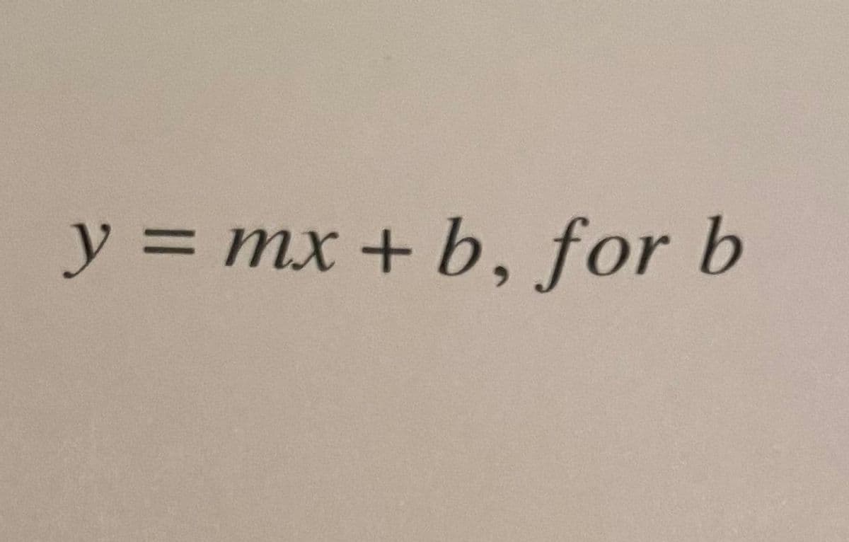 y = mx + b, for b
%3D
