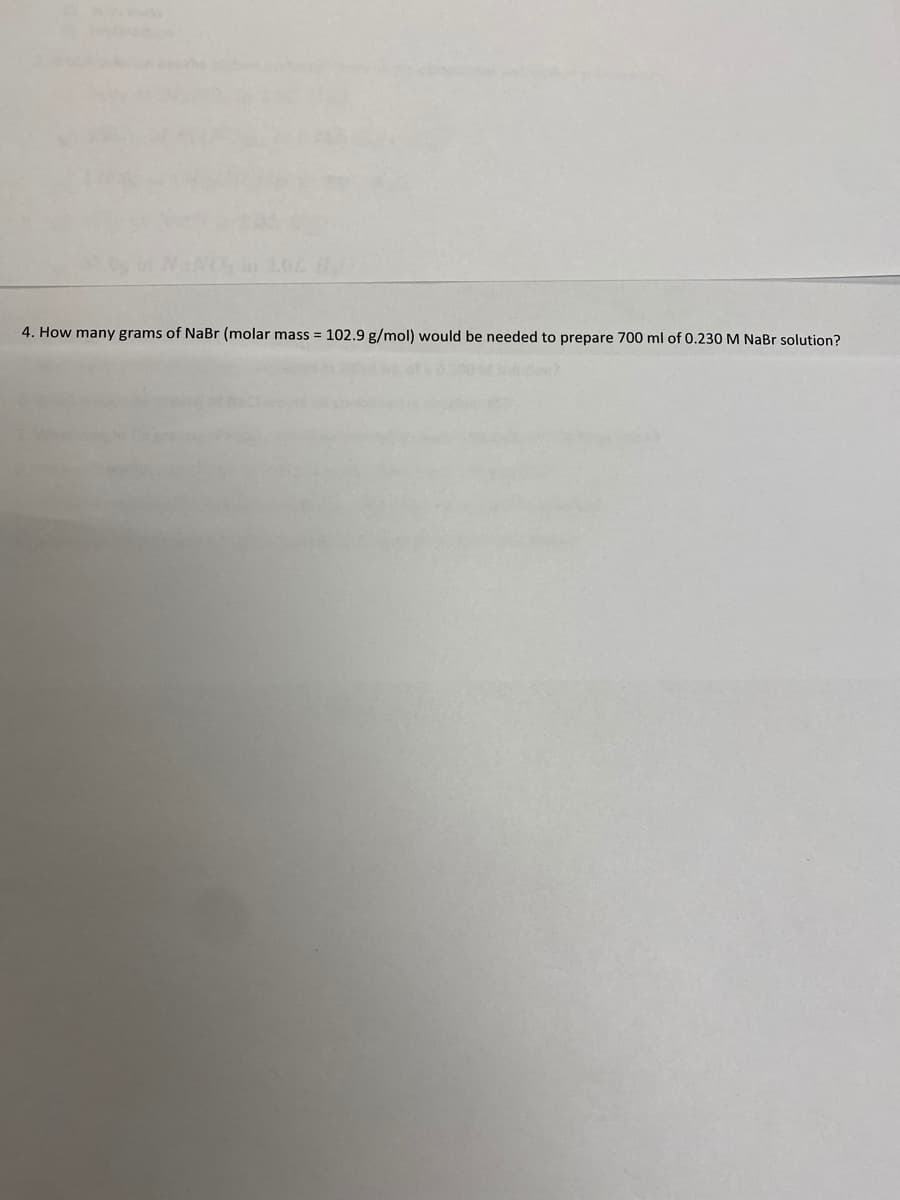 4. How many grams of NaBr (molar mass = 102.9 g/mol) would be needed to prepare 700 ml of 0.230 M NaBr solution?