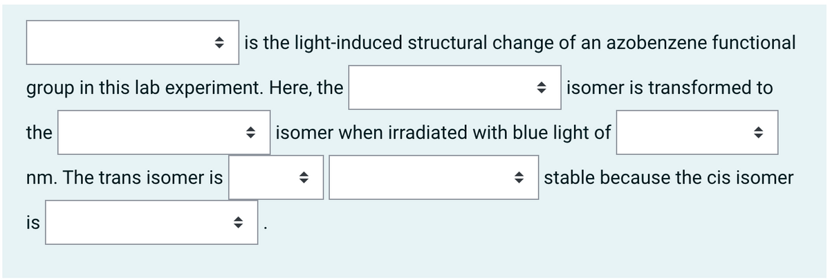 is the light-induced structural change of an azobenzene functional
group in this lab experiment. Here, the
+ isomer is transformed to
the
isomer when irradiated with blue light of
nm. The trans isomer is
stable because the cis isomer
is
