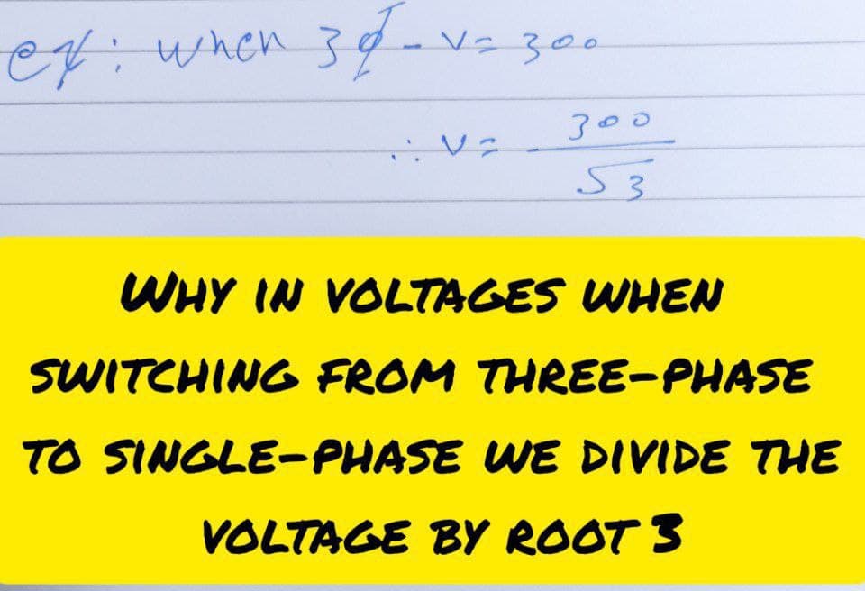 ef: when 3¢-v= 30
30-v=300
300
53
WHY IN VOLTAGES WHEN
SWITCHING FROM THREE-PHASE
TO SINGLE-PHASE WE DIVIDE THE
VOLTAGE BY ROOT 3
