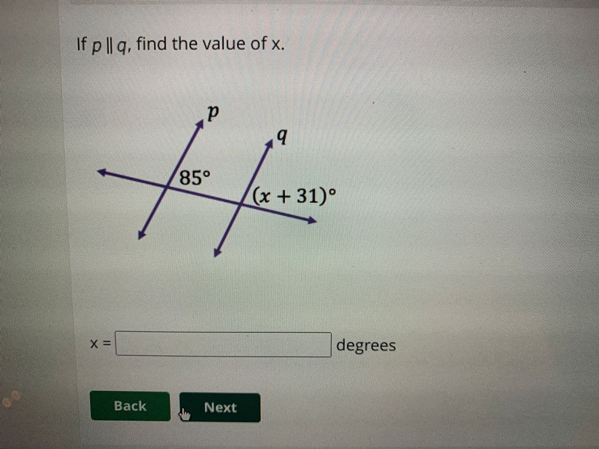 If p || g, find the value of x.
9.
85°
(x+31)°
degrees
Back
Next
