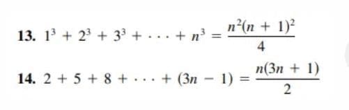 13. 1³ +2³+3³ + + n³ =
13
14. 2 + 5+ 8 +
...
n²(n + 1)²
4
n(3n+ 1)
2
=
+ (3n-1)