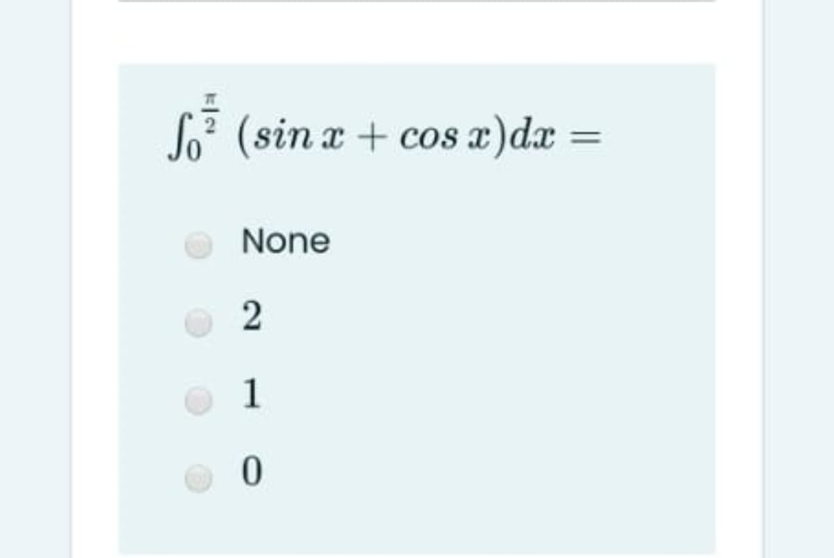 So (sin a + cos æ)dx =
None
1
