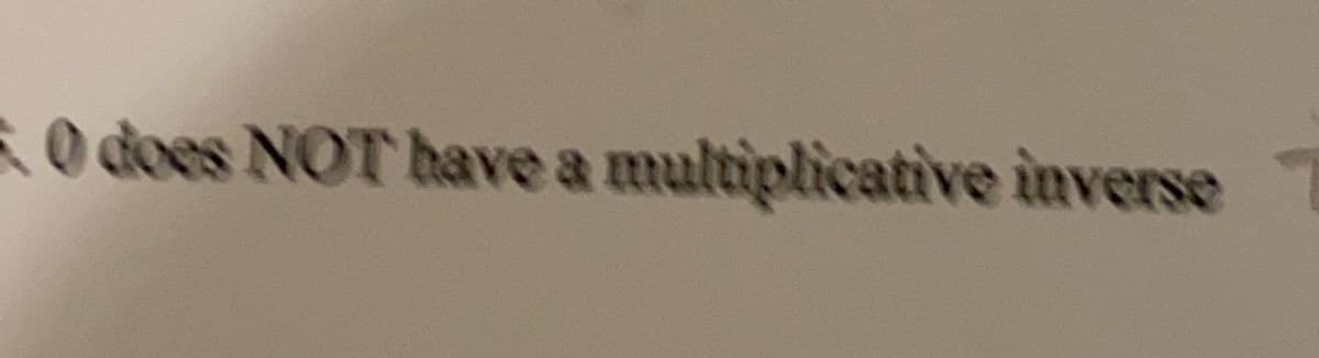 O does NOT have a multiplicative inverse
