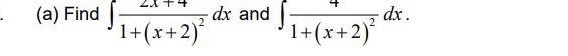 (a) Find
1+ (x + 2)²
dx and
- dx.
1+ (x + 2)²